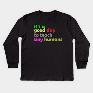 It is a good day to teach tiny humans Kids Long Sleeve T-Shirt